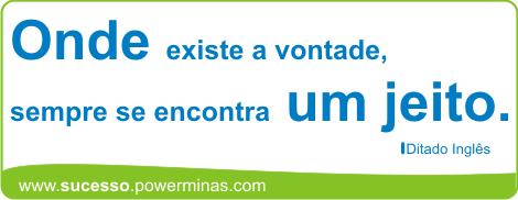 Onde existe a vontade, sempre se encontra um jeito. 