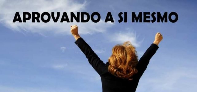 APROVANDO A SI MESMO – A melhor forma de ter sucesso e de ser feliz APROVANDO A SI MESMO – A melhor forma de ter sucesso e de ser feliz